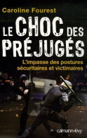 LE CHOC DES PREJUGES : L'Impasse Des Postures Sécuritaires Et Victimaires (2007) De Caroline Fourest - Sciences