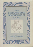 A La Découverte Des Profondeurs De La Vie Tome I (0) De Alice Tavernier - Autres & Non Classés