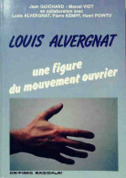 Louis Alvergnat. Une Figure Du Mouvement Ouvrier (1986) De Jean Guichard - Política