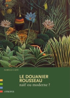 Le Douanier Rousseau Naïf Ou Moderne ? (2006) De Isabelle Cahn - Art