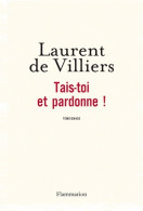 Tais-toi Et Pardonne ! (2011) De Laurent De Villiers - Autres & Non Classés