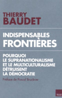 Indispensables Frontières : Pourquoi Le Supranationalisme Et Le Multiculturalisme Détruisent L'état De Dr - Géographie