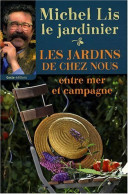 Les Jardins De Chez Nous. Entre Mer Et Campagne (2008) De Michel Lis - Jardinería