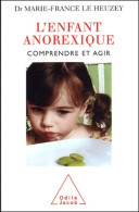 L'Enfant Anorexique : Comprendre Et Agir (2003) De Marie-France Le Heusey - Psychologie/Philosophie