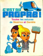 C'est Du Propre. Toutes Les Astuces De Béatrice Et Danièle (2006) De Angelina Romano - Sonstige & Ohne Zuordnung