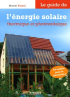 Le Guide De L'énergie Solaire Et Photovoltaïque (2008) De Michel Tissot - Natur