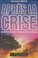 Après La Crise : Les Nouveaux Modes D'organisation Du Travail (1994) De Jean-Claude Ducatte - Economie