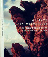 Au Pays Des Merveilles. Les Plus Beaux Sites Naturels De France (2001) De Fabrice Roger - Turismo