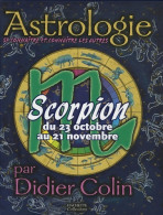 Scorpion : Du 23 Octobre Au 21 Novembre (2006) De Didier Colin - Esotérisme
