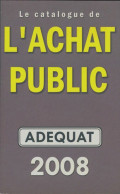 Le Catalogue De L'achat Public 2008 (2008) De Collectif - Autres & Non Classés