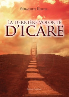 La Dernière Volonté D'Icare (2015) De Sébastien Hertel - Autres & Non Classés