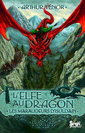 Elfe Au Dragon T 1 Les Maraudeurs D'Isuldain (2011) De Arthur Ténor - Autres & Non Classés