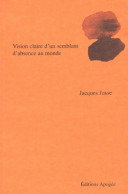 Vision Claire D'un Semblant D'absence Au Monde (2003) De Jacques Josse - Altri & Non Classificati