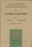 Cours D'électronique Tome IV : Le Bruit De Fond (1958) De Pierre Grivet - Scienza