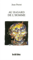 Au Hasard De L'homme (2003) De Jean Perret - Sonstige & Ohne Zuordnung