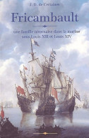 Fricambault. Une Famille Nivernaise Dans La Marine Sous Louis Xiii Et Louis Xiv (2001) De Jacques - History