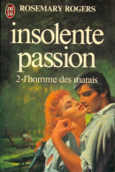 Insolente Passion Tome II : L'homme Des Marais (1980) De Rosemary Rogers - Romantiek