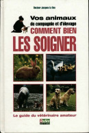 Vos Animaux De Compagnie Et D'élevage Comment Bien Les Soigner (1993) De Jacques Le Bas - Animaux