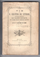 Vieux Livre.  VIE Du B. CRISPINO DE VITERBE . CRISPIN . LE SAINT JOYEUX . FF. MINEURS CAPUCINS  Par ILDEFONSE DE BARD. - 1801-1900