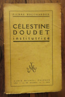 Célestine Doudet Institutrice De Pierre Bouchardon. Albin Michel, éditeur, Paris. 1928 - 1901-1940