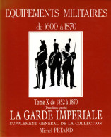 EQUIPEMENTS MILITAIRES 1600 1870  TOME 10 1852 A 1870  PAR M. PETARD - Equipement