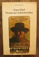 Grey Owl, L'homme Qui Voulait être Indien De Lovat Dickson. Editions De L'Aurore. 1977 - History