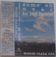 "Boogie" Csaba Gál - Come On Over To My House (Cass, Album) - Audio Tapes