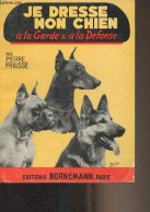 Je Dresse Mon Chien à La Garde Et à La Défense - Fraisse Pierre - 1971 - Tiere