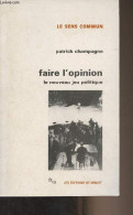 Faire L'opinion, Le Nouveau Jeu Politique - "Le Sens Commun" - Champagne Patrick - 1990 - Política