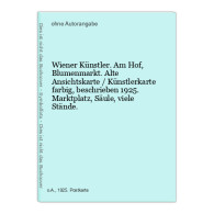 Wiener Künstler. Am Hof, Blumenmarkt. Alte Ansichtskarte / Künstlerkarte Farbig, Beschrieben 1925. Marktplat - Unclassified