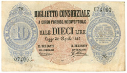 10 LIRE BIGLIETTO CONSORZIALE REGNO D'ITALIA 30/04/1874 BB+ - Biglietto Consorziale