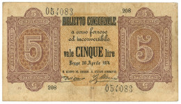 5 LIRE BIGLIETTO CONSORZIALE REGNO D'ITALIA 30/04/1874 BB+ - Biglietto Consorziale