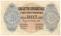 10 LIRE BIGLIETTO CONSORZIALE REGNO D'ITALIA 30/04/1874 BB/SPL - Biglietto Consorziale