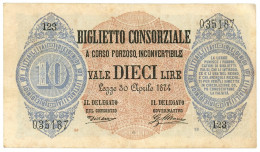 10 LIRE BIGLIETTO CONSORZIALE REGNO D'ITALIA 30/04/1874 BB/SPL - Biglietti Consorziale