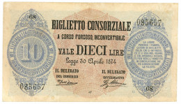 10 LIRE BIGLIETTO CONSORZIALE REGNO D'ITALIA 30/04/1874 QSPL - Biglietto Consorziale