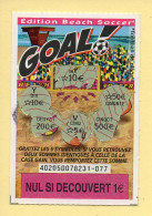 Grattage : GOAL / Edition Beach Soccer / Emission N° 05 Du Code Jeu 402 (gratté) Trait Rouge - Billetes De Lotería