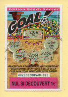 Grattage : GOAL / Edition Beach Soccer / Emission N° 05 Du Code Jeu 402 (gratté) Trait Rouge - Billets De Loterie