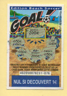 Grattage : GOAL / Edition Beach Soccer / Emission N° 05 Du Code Jeu 402 (gratté) Trait Rouge - Billets De Loterie