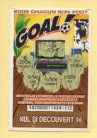 Grattage : GOAL / 2008 Chacun Son Foot / Emission N° 06 Du Code Jeu 402 (gratté) Trait Rouge - Lottery Tickets