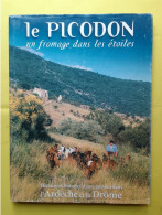 LE PICODON UN FROMAGE DANS LES ETOILES HISTOIRES D'UNE PASSION DANS L'ARDECHE ET LA DRÔME / CLAIRE CHASTAN - Rhône-Alpes