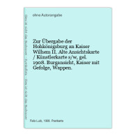 Zur Übergabe Der Hohkönigsburg An Kaiser Wilhem II. Alte Ansichtskarte / Künstlerkarte S/w, Gel. 1908. Burg - Other & Unclassified