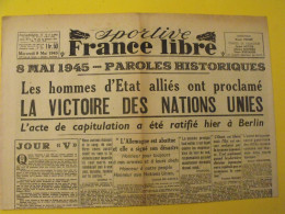 Sportive France Libre N° 391 Du Mercredi 9 Mai 1945. Victoire 8 Mai. Capitulation Allemande. De Gaulle Truman Jeanneney - Oorlog 1939-45