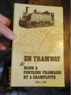 En Tramway De Dijon à Fontaine-Française Et à Champlitte 1888 à 1985 Arc Sur Tille Magny Saint Médard Mirebeau Beaumont - Chemin De Fer