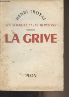 Les Semailles Et Les Moissons - La Grive - Troyat Henri - 1956 - Other & Unclassified