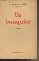 Un Banquier - Rosny J.-H. (Aîné) - 1937 - Sonstige & Ohne Zuordnung