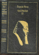 Thoutmosis III Ou L'apogee De L'egypte - FRANCIS FEVRE - 1994 - Autres & Non Classés