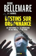 Destins Sur Ordonnance: 40 Histoires Où La Médecine Va Du Meilleur Au Pire - Autres & Non Classés