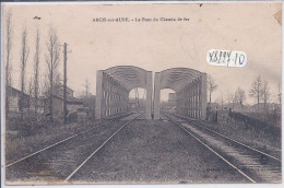 ARCIS-SUR-AUBE- LE PONT DU CHEMIN DE FER - Arcis Sur Aube