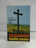 Schlesien Bleibt Unser. Deutschlands Kampf Um Oberschlesien 1919 - 1921 Von Opitz, Michael - Unclassified