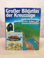 Großer Bildatlas Der Kreuzzüge. Sechs Jahrhunderte Abendländischer Kultur- Und Glaubensgeschichte. - 4. Neuzeit (1789-1914)